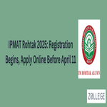 IPMAT Rohtak 2025 Registration Begins Apply Online Before April 11